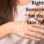 Right Sunscreen for Your Skin Type: Which Works Best for You?