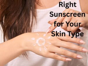 Read more about the article Right Sunscreen for Your Skin Type: Which Works Best for You?