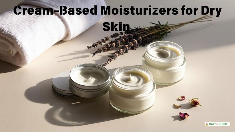 Read more about the article Top Cream-Based Moisturizers for Dry Skin (2025 Guide)